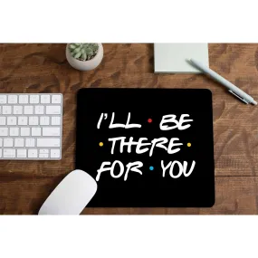 Mousepad - I'll Be There For You