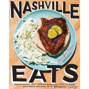 Nashville Eats: Hot Chicken, Buttermilk Biscuits, and 100 More Southern Recipes from Music City