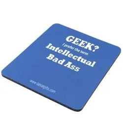 "Geek? I prefer the term Intellectual Bad Ass" - Mouse Pad